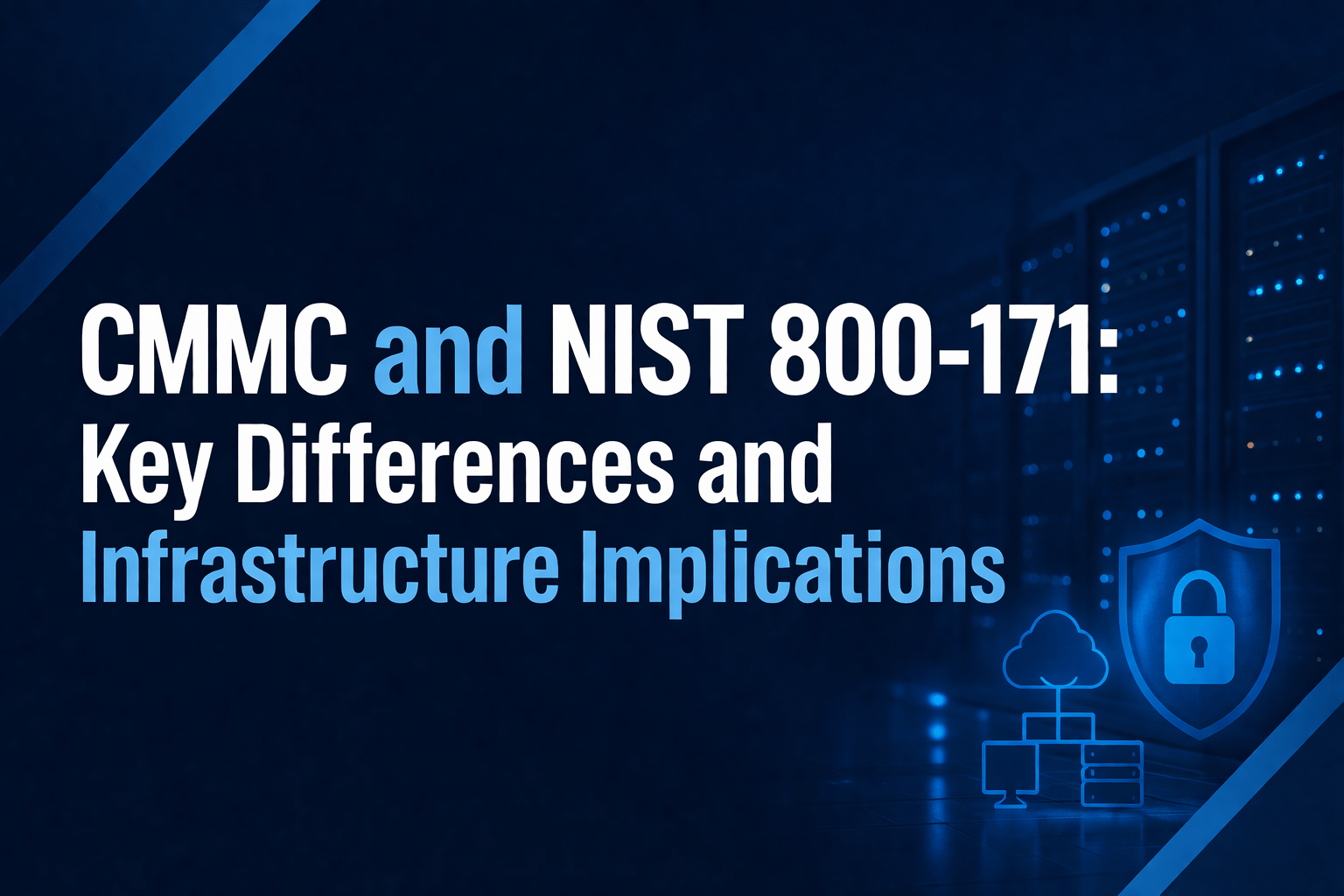 CMMC and NIST 800-171: Key Differences and Infrastructure Implications 1 ChatGPT Image Apr 15 2026 07 42 59 PM