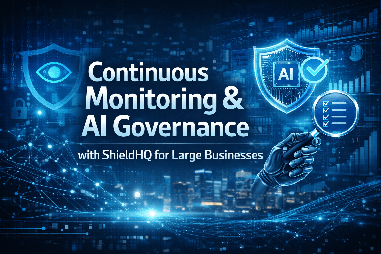 Continuous Monitoring & AI Governance with ShieldHQ for Large Businesses 1 ChatGPT Image Apr 18 2026 08 22 36 PM